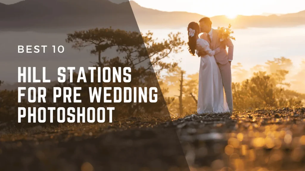 10 hill stations for pre wedding photoshoot